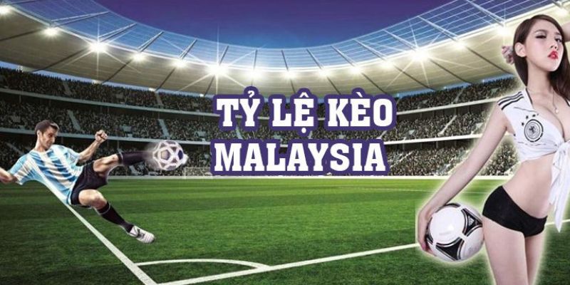 Khám phá tỷ lệ kèo Malaysia 